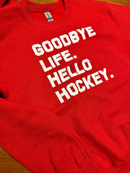 Goodbye Life, Hello Hockey Crew Neck Sweatshirt