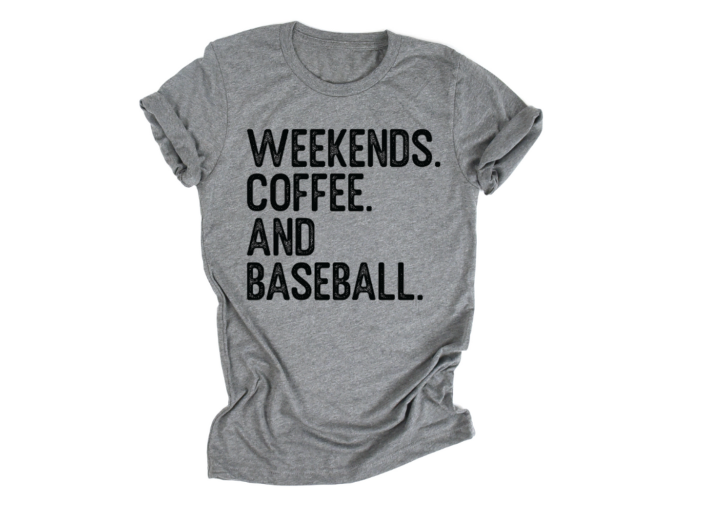 Baseball Tee, Weekends Coffee and Baseball T-Shirt