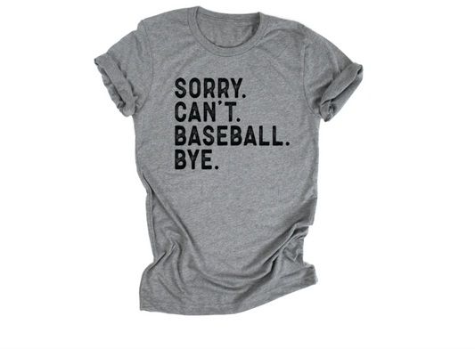 Baseball Tee, Sorry Can't Baseball Bye T-Shirt