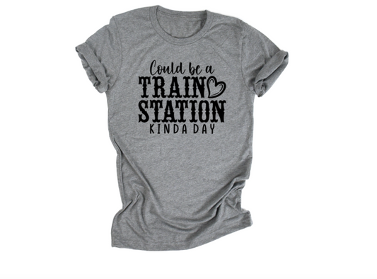 Could be a Train Station Kinda Day T-Shirt, Yellowstone Inspired Tee