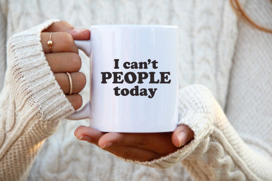 I Can’t People Today Ceramic Mug, Funny Coffee Mug, Ceramic Mug, 11 Ounce Mug, 15 Ounce Mug, Coffee Mug Personalized, Coffee Mug, Mug