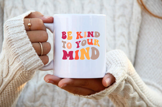 Be Kind to Your Mind Ceramic Mug, Ceramic Mug, 11 Ounce Mug, 15 Ounce Mug, Coffee Mug Personalized, Coffee Mug, Mug