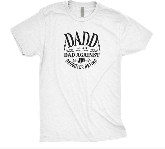 DADD Tee, Dad Tshirt, Father's Day Tshirt, Shirt for Dad, Dads Against Daughters Dating Tee