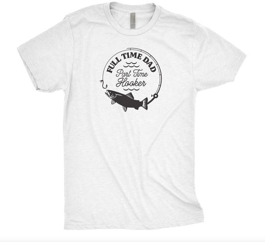 Full Time Dad, Part Time Hooker Fishing Shirt, Dad Tshirt, Father's Day Tshirt, Shirt for Dad